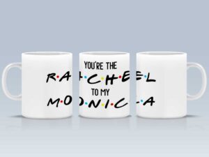 Чаша "You're the Rachel to my Monica"